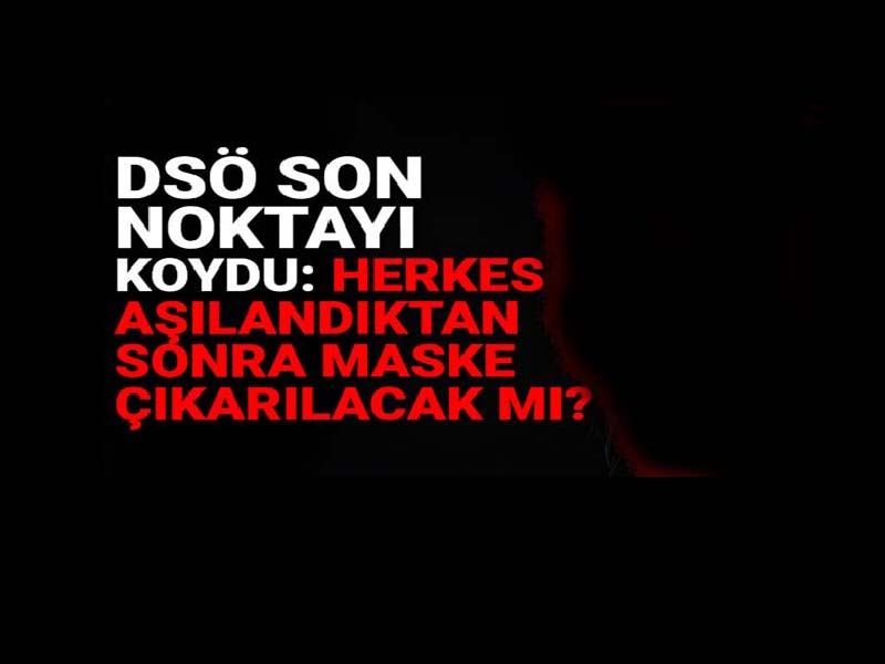 DSÖ son noktayı koydu: Herkes aşılandıktan sonra maske çıkarılacak mı?